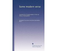 Some modern verse: A partial list of recent poetry in the city library of Springfield