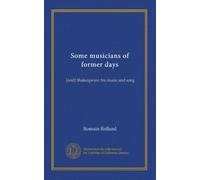 Some musicians of former days: [and] Shakespeare: his music and song