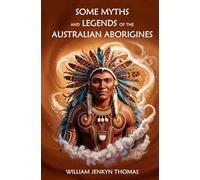 Some Myths and Legends of the Australian Aborigines