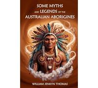 Some Myths and Legends of the Australian Aborigines