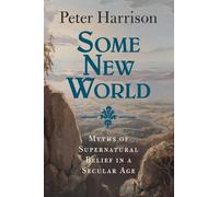 Some New World: Myths of Supernatural Belief in a Secular Age