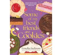 Some of My Best Friends are Cookies: Over 80 recipes for the best cookies of your life