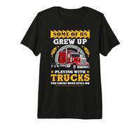 Some of Us Grew Up Play with Trucks Funny Trucking Trucker Camiseta Premium