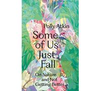 Some of Us Just Fall: On Nature and Not Getting Better