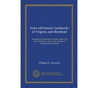 Some old historic landmarks of Virginia and Maryland (Vol-1): described in a hand-book for the tourist over the Washington, Alexandria and Mount Vernon Electric Railway