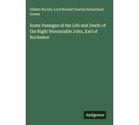 Some Passages of the Life and Death of the Right Honourable John, Earl of Rochester