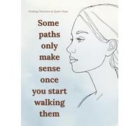 Some paths only make sense once you start walking them: A Minimalist Lined Notebook for Reflection, Direction, and Quiet Progress