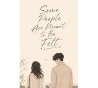 Some People Are Meant to Be Felt