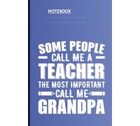 Some People Call Me A Teacher The Most Important Call Me Grandpa With Pencils On Light Blue Cover: Notebook