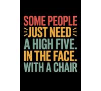 Some people just need a high five. In the face. With a Chair: lined notebook