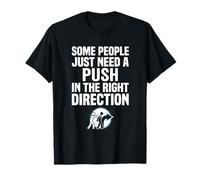 Some People Just Need A Push in The Right Direction Camiseta