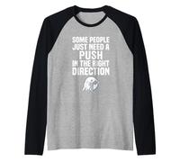 Some People Just Need A Push in The Right Direction Camiseta Manga Raglan