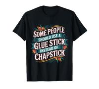 Some People Need A Glue Stick Not Chapstick - Camiseta