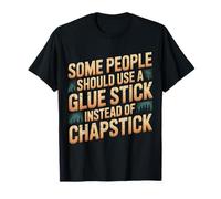 Some People Need A Glue Stick Not Chapstick - Camiseta