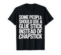 Some People Need A Glue Stick Not Chapstick Camiseta