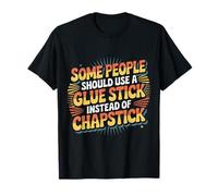 Some People Need A Glue Stick Not Chapstick - Camiseta