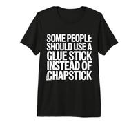 Some People Need A Glue Stick Not Chapstick Camiseta Premium