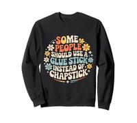 Some People Need A Glue Stick Not Chapstick - Sudadera