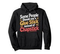 Some People Need A Glue Stick Not Chapstick - Sudadera con Capucha