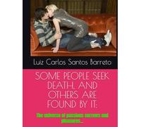 SOME PEOPLE SEEK DEATH, AND OTHERS ARE FOUND BY IT:: The universe of passions sorrows and pleasures...