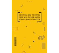 Some people want it to happen, some wish it would happen, others make it happen: Inspiration to Take Action and Achieve Your Dreams | Lined Journal ... Minds, Professionals, and Dream Chasers