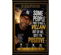 Some People Want to Make a Villain Out of Me, But I'm Positive: Choosing Faith, Character, and Purpose When Others Misunderstand Your Story (FILMORE ... PRESENTS: NARCISSISM / NARCISSIST BOOKS)