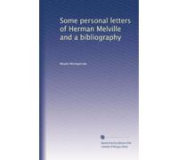Some personal letters of Herman Melville and a bibliography