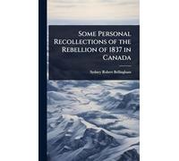 Some Personal Recollections of the Rebellion of 1837 in Canada