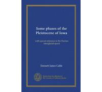 Some phases of the Pleistocene of Iowa: with special reference to the Peorian interglacial epoch