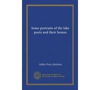 Some portraits of the lake poets and their homes