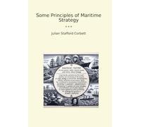 Some Principles of Maritime Strategy (Classic Books)