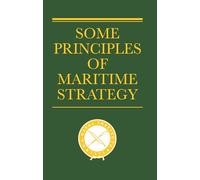 Some Principles of Maritime Strategy (Classics of Sea Power)