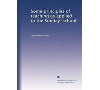 Some principles of teaching as applied to the Sunday-school