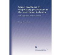 Some problems of respiratory protection in the petroleum industry: with suggestions for their solution