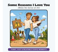 Some Reasons I Love You: Make No Sense at All (What I Love About You: The Funny Side)