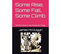 Some Rise, Some Fall, Some Climb: The first book in the Powerball Trilogy