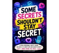 Some Secrets Shouldn’t Stay Secret: A Kids’ Personal Safety Book Ages 8-12 About Safe & Unsafe Secrets, Body Safety, Boundaries, Safe & Unsafe Touch, ... Help (Real-Life Help for Pre-Teens & Teens)
