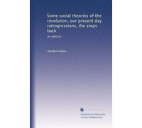 Some social theories of the revolution, our present day retrogressions, the steps back: an address