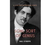 Some Sort of Genius: A Life of Wyndham Lewis