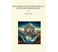 Some Specimens of the Poetry of the Ancient Welsh Bards (Classic Books)