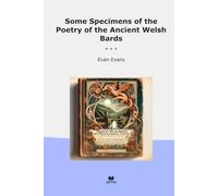 Some Specimens of the Poetry of the Ancient Welsh Bards (Classic Books)
