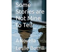 Some Stories are Not Mine to Tell: A Novella