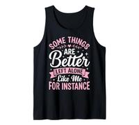 Some Things Are Better Left Alone Like Me For Instance Camiseta sin Mangas