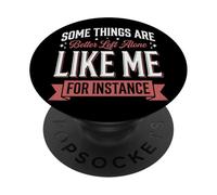 Some Things Are Better Left Alone Like Me For Instance PopSockets PopGrip Adhesivo
