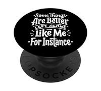 Some Things Are Better Left Alone Like Me For Instance PopSockets PopGrip Adhesivo