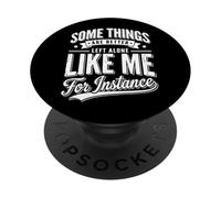 Some Things Are Better Left Alone Like Me For Instance PopSockets PopGrip Adhesivo