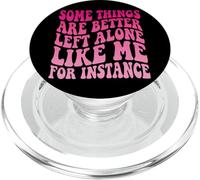 Some Things Are Better Left Alone Like Me For Instance PopSockets PopGrip para MagSafe