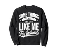 Some Things Are Better Left Alone Like Me For Instance Sudadera