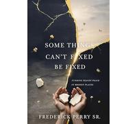 SOME THINGS CAN'T BE FIXED: FINDING PEACE IN BROKEN PLACES