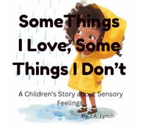 Some Things I Love, Some Things I Dont: A Children's story about Sensory Feelings